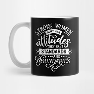 Strong Women Don't Have Attitudes They Have Standards And Boundaries Motivational Quote Mug